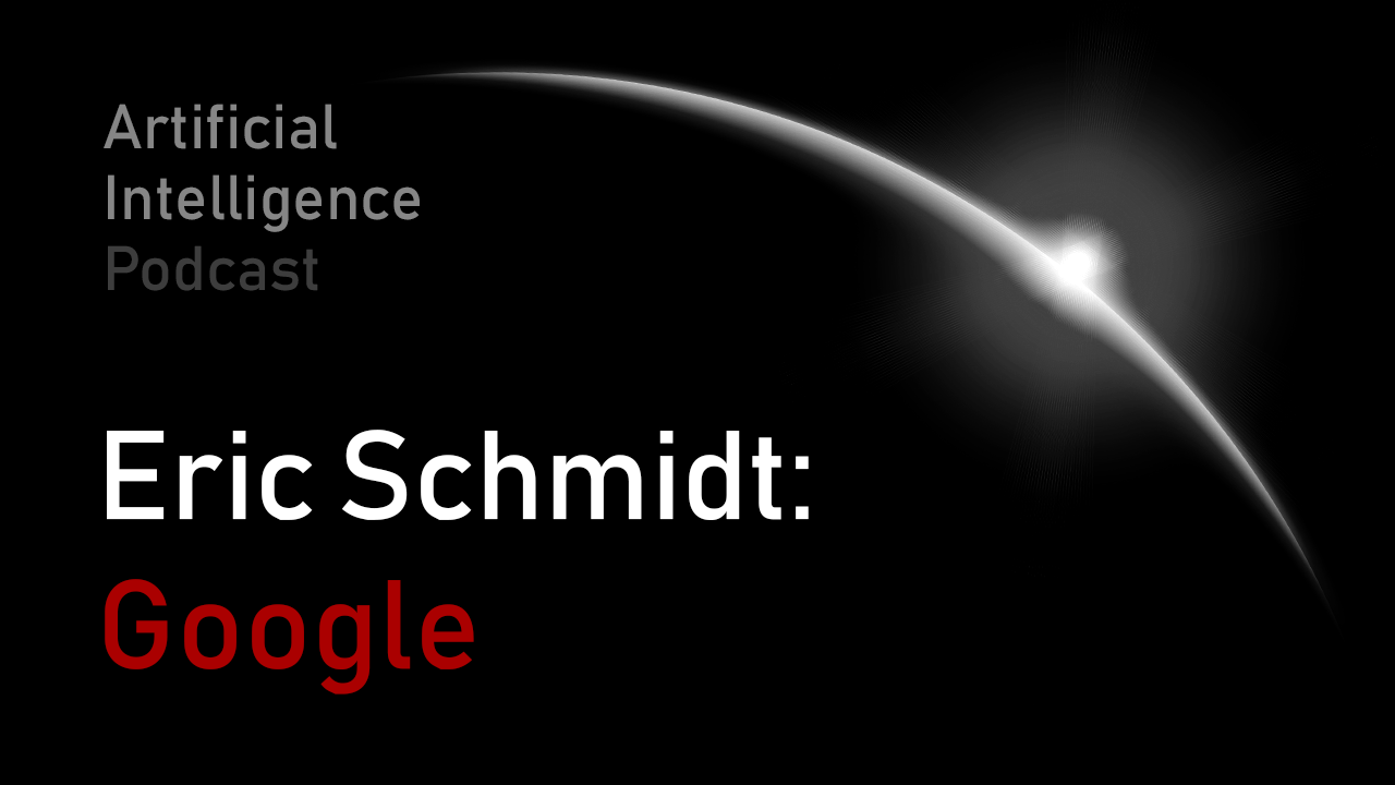 MIT Artificial Intelligence podcast with Lex Fridman and Eric Schmidt
