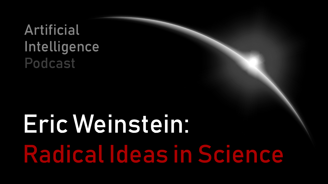 MIT Artificial Intelligence podcast with Lex Fridman and Eric Weinstein