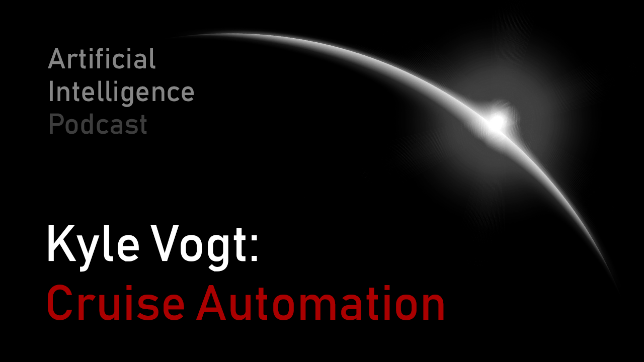 MIT Artificial Intelligence podcast with Lex Fridman and Kyle Vogt