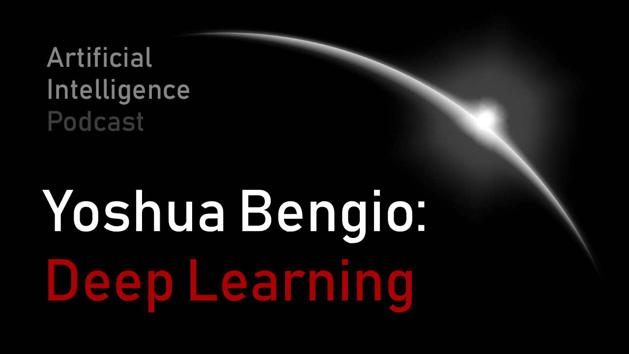 Yoshua Bengio Deep Learning Mit Artificial Intelligence Podcast Yoshua Bengio Deep Learning Mit Artificial Intelligence Podcast