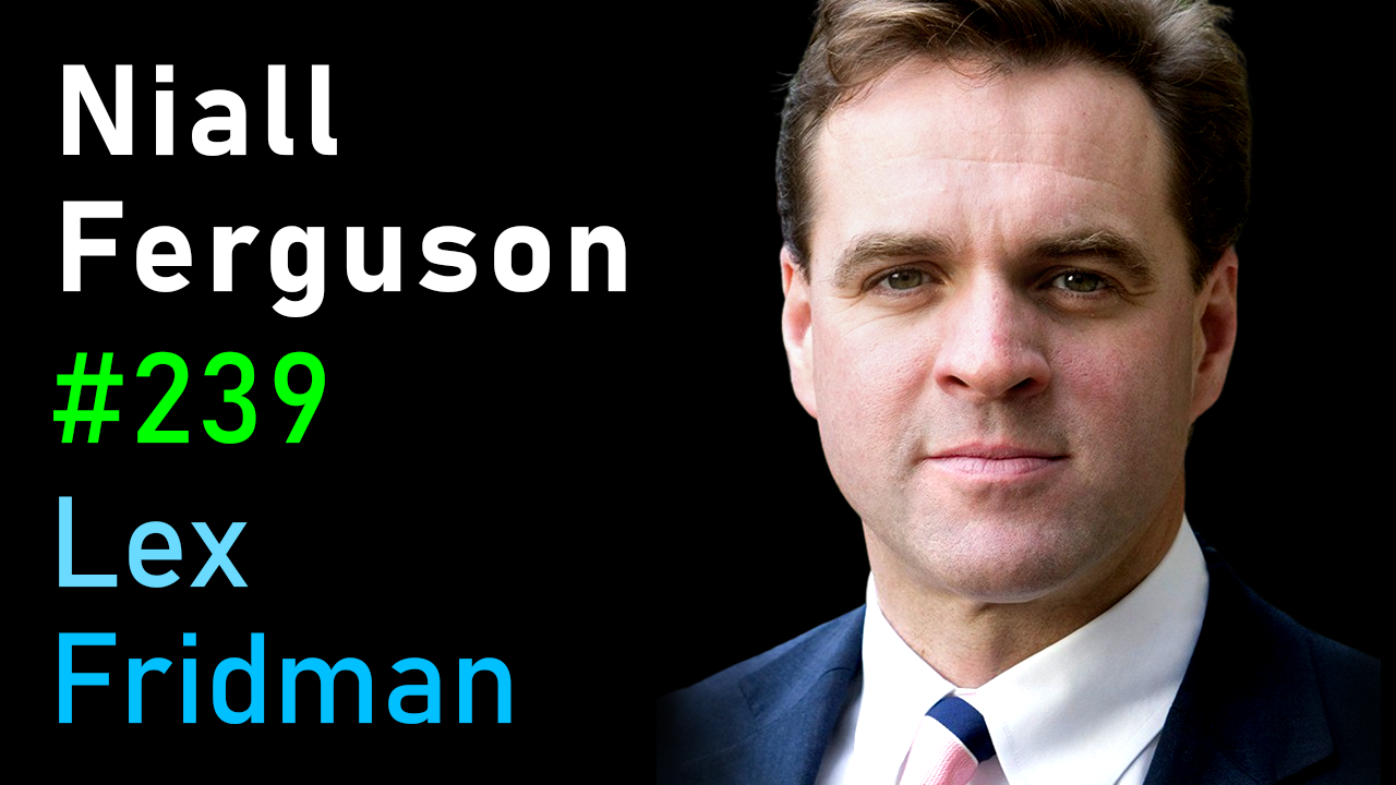 #239 – Niall Ferguson: Historical past of Cash, Energy, Warfare, and Fact