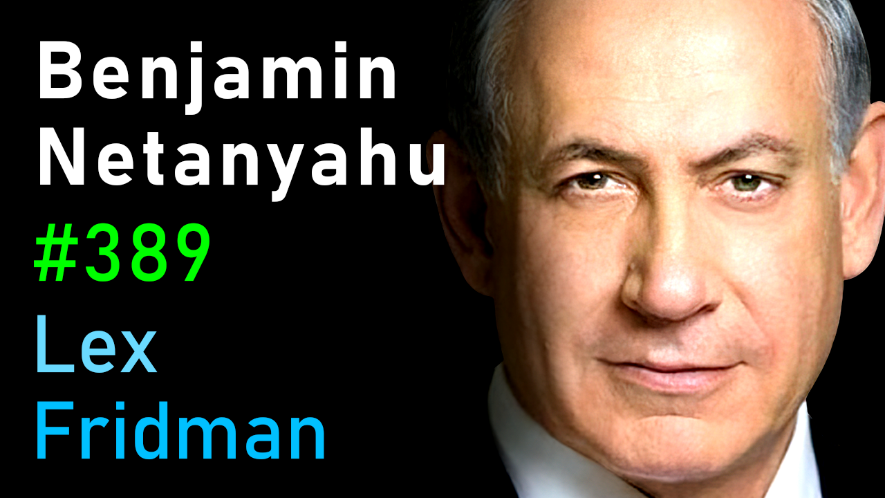 #389 – Benjamin Netanyahu: Israel, Palestine, Power, Corruption, Hate, and Peace