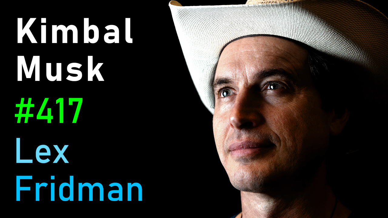 #417 – Kimbal Musk: The Art of Cooking, Tesla, SpaceX, Zip2, and Family